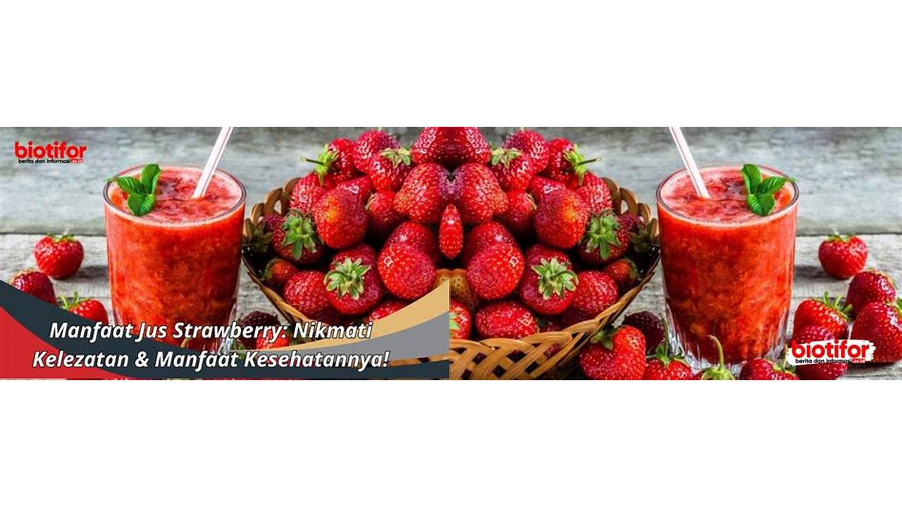 Temukan 10 Manfaat Jus Strawberry yang Tak Semua Orang Tahu