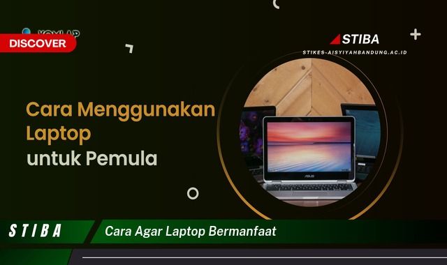 Ketahui 8 Cara Agar Laptop Bermanfaat yang Tidak Semua Orang Tau