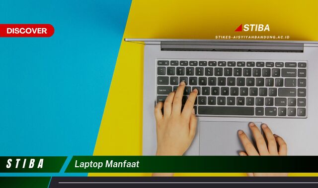 Ketahui 9 Manfaat Laptop yang Wajib Kamu Intip