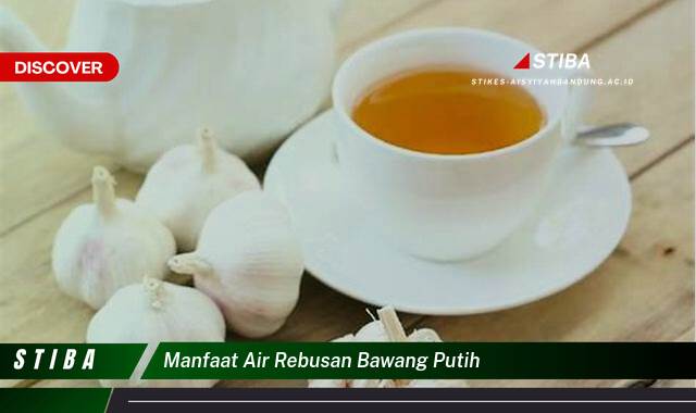 Ketahui 8 Manfaat Air Rebusan Bawang Putih yang Jarang Diketahui