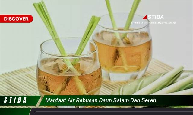 Inilah 9 Manfaat manfaat air rebusan daun salam dan sereh yang Wajib kamu ketahui