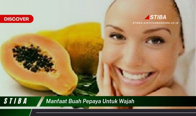 Temukan 8 Manfaat Buah Pepaya untuk Wajah yang Tak Semua Orang Tau