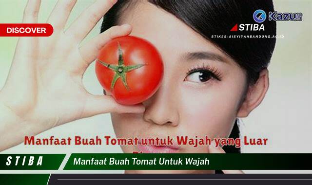 Inilah 10 Manfaat Buah Tomat untuk Wajah yang Bikin Kamu Penasaran – E-Journal