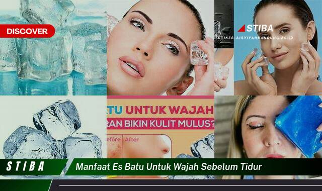 Ketahui 10 Manfaat Es Batu Untuk Wajah Sebelum Tidur yang Bikin Kamu Penasaran