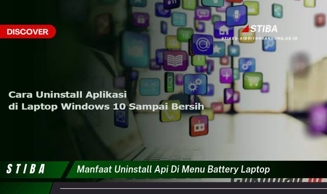 Inilah 10 Manfaat Uninstall API untuk Baterai Laptop yang Jarang Diketahui
