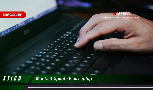 Temukan 8 Manfaat Update BIOS Laptop yang Tidak Semua Orang Tau